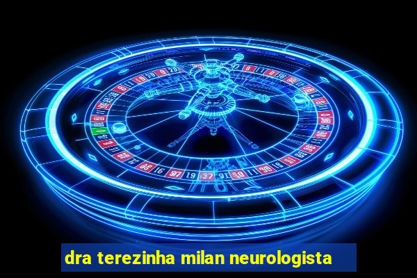 dra terezinha milan neurologista